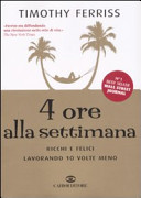 Copertina  4 ore alla settimana : ricchi e felici lavorando 10 volte meno