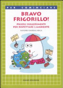 Copertina  Bravo Frigorillo! : piccoli suggerimenti per rispettare l'ambiente