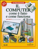 Copertina  Il computer : come e fatto e come funziona