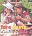 Copertina  Fare festa con i bambini : tante idee per organizzare feste da favola da 1 a 10 anni