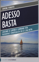 Copertina  Adesso basta : [lasciare il lavoro e cambiare vita : filosofia e strategia di chi ce l'ha fatta]