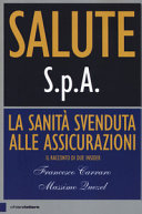 Copertina  Salute s.p.a. : [la sanità svenduta alle assicurazioni : il racconto di due insider]