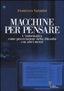 Copertina  Macchine per pensare : l'informatica come prosecuzione della filosofia con altri mezzi 