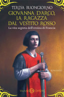 copertina Giovanna D'Arco, la ragazza dal vestito rosso : [la vita segreta dell'eroina di Francia] : romanzo