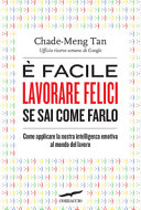 Copertina  È facile lavorare felici se sai come farlo : come applicare la nostra intelligenza emotiva al mondo del lavoro