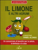 Copertina  Il limone e altri agrumi : un concentrato di benefici per la salute, la bellezza e la casa