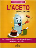 Copertina  L'aceto : un concentrato di benefici per la salute, la bellezza e la casa