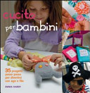 Copertina  Cucito per bambini : 35 progetti passo passo per divertirsi con ago e filo