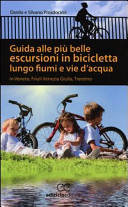 Copertina  Guida alle più belle escursioni in bicicletta lungo fiumi e vie d'acqua : in Veneto, Trentino e Friuli Venezia Giulia