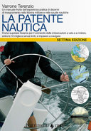 Copertina  La patente nautica : come superare l'esame per il comando delle imbarcazioni a vela e a motore, entro le 12 miglia e senza limiti, e imparare a navigare