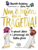 Copertina  Non è mica una tragedia! : le grandi storie e i personaggi del teatro greco