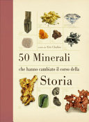 Copertina  50 minerali che hanno cambiato il corso della storia