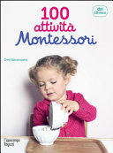 Copertina  100 attività Montessori per accompagnare il bambino nella scoperta del mondo : dai 18 mesi