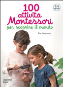 Copertina  100 attività Montessori per scoprire il mondo : [3/6 anni]