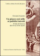 Copertina  Un giuoco così utile ai pubblici introiti : il lotto di Genova dal 16. al 18. secolo