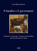 Copertina  Il bandito e il governatore : Domenico d'Amorotto e Francesco Guicciardini nell'età delle guerre d'Italia