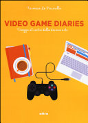 Copertina  Video game diaries : viaggio al centro della decima arte