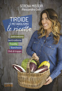 Copertina  Tiroide e metabolismo : le ricette : ipotiroidismo, ipertiroidismo, tiroidite, stanchezza, chili di troppo