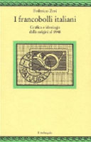 Copertina  I francobolli italiani : grafica e ideologia dalle origini al 1948