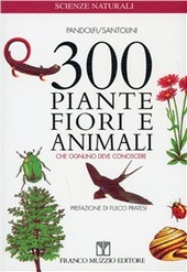 Copertina  300 piante, fiori e animali che ognuno deve conoscere : guida essenziale al riconoscimento