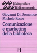 Copertina  Comunicazione e marketing della biblioteca : la prospettiva del cambiamento per la gestione efficace dei servizi