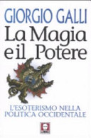 Copertina  La magia e il potere : l'esoterismo nella politica occidentale