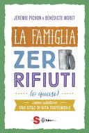 Copertina  La famiglia zero rifiuti (o quasi) : come adottare uno stile di vita sostenibile