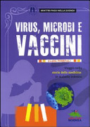 Copertina  Virus, microbi e vaccini : viaggio nella storia della medicina: le malattie infettive