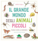 Copertina  Il grande mondo degli animali piccoli : osserva e scopri gli invertebrati