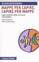 Copertina  Mappe per capire. Capire per mappe : rappresentazioni della conoscenza nella didattica
