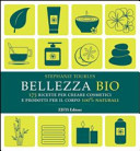 Copertina  Bellezza Bio : 175 ricette per creare cosmetici e prodotti per il corpo 100% naturali