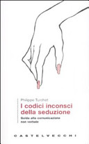 Copertina  I codici inconsci della seduzione : guida alla comunicazione non verbale
