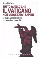Copertina  Tutto quello che il Vaticano non vuole farvi sapere : Le bugie. Le cospirazioni. Le rivelazioni. La verita
