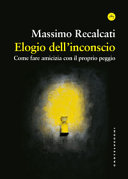 Copertina  Elogio dell'inconscio : come fare amicizia con il proprio peggio