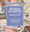Copertina  Scuola di cucito : dalla A alla Z : [una guida completa per principianti ed esperte]
