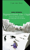 Copertina  Sopravvivere con i lupi : attraverso l'Europa nazista, una lunga fuga verso la libertà