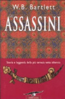 Copertina  Gli assassini : storia e leggenda della più temuta setta islamica