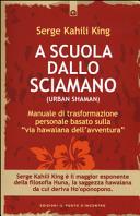 Copertina  A scuola dallo  sciamano : Manuale di trasformazione personale basato sulla via hawaiana dell'avventura