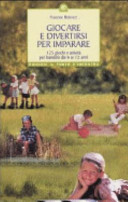 Copertina  Giocare e divertirsi per imparare : 125 giochi e attivita per bambini e ragazzi da 6 a 12 anni