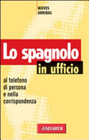 Copertina  Lo spagnolo in ufficio : al telefono, di persona e nella corrispondenza