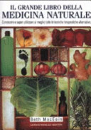 Copertina  Il grande libro della medicina naturale : conoscere e saper utilizzare al meglio tutte le tecniche terapeutiche alternative