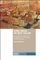 Copertina  Come nasce un best seller : gli editori, il mercato, le strategie, il successo di Piero Chiara