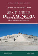 Copertina  Sentinelle della memoria : sacrari e monumenti nel nordest della prima Guerra Mondiale