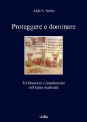 Copertina  Proteggere e dominare : fortificazioni e popolamento nell'Italia medievale