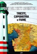 Copertina  I porti dell'alto Adriatico: Trieste, Capodistria e Fiume