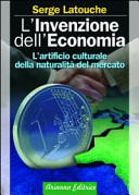 Copertina  L'invenzione dell'economia : l'artificio culturale della naturalità del mercato