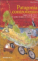 Copertina  Patagonia controvento : viaggio a pedali lungo il Camino Austral e la Terra del Fuoco