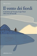 Copertina  Il vento dei fiordi : in bicicletta da Venezia a Capo Nord sulla rotta del baccalà