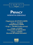 Copertina  Privacy : normativa essenziale : Regolamento UE 679/2016 (GDPR), D. Lgs. n. 101/2018 (Adeguamento al GDPR), D. Lgs. n. 196/2003 (Codice privacy), D. Lgs. n. 51/2018 (Trattamento dei dati giuridici), D. Lgs. n. 65/2018 (Sicurezza dei sistemi informativi)