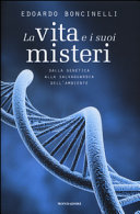 Copertina  La vita e i suoi misteri : dalla genetica alla salvaguardia dell'ambiente